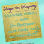 Frage der Frequenz * Ur-Vertrauen