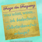 Frage der Frequenz * Selbsterkenntnis