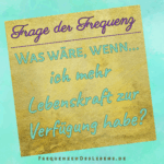 Frage der Frequenz * Lebenskraft