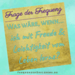 Frage der Frequenz * vom Leben lernen