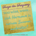 Frage der Frequenz * Innere Harmonie