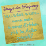Frage der Frequenz * Inneres Erleben