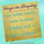 Frage der Frequenz * Inneres Erleben