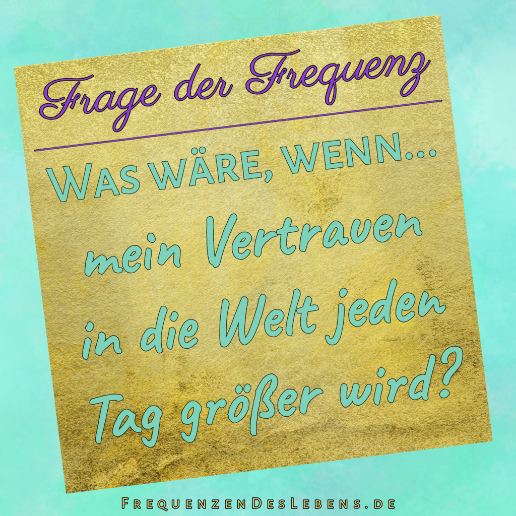 Vertrauen in die Welt Frage der Frequenz